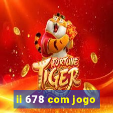 ii 678 com jogo